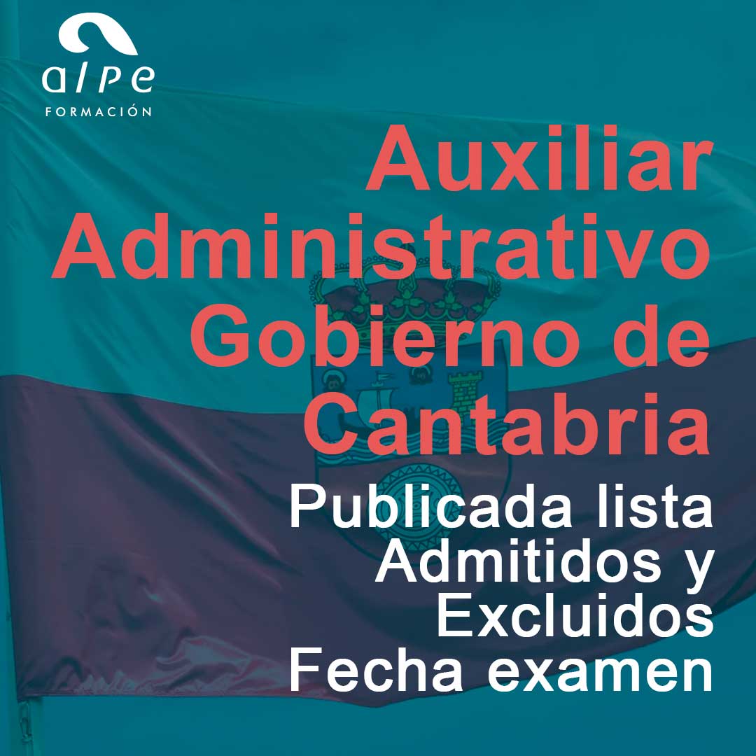 Publicada Lista de Admitidos y Excluidos Más Fecha del Examen Auxiliar Administrativo Gobierno de Cantabria