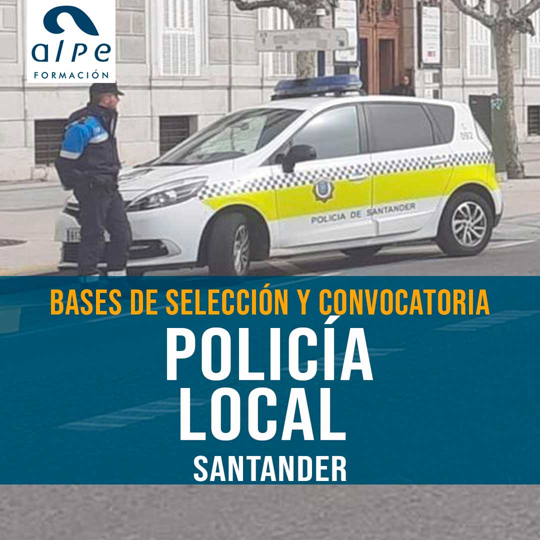 Nueva Bases de Selección y Convocatoria para Plazas de Policía Local en Santander