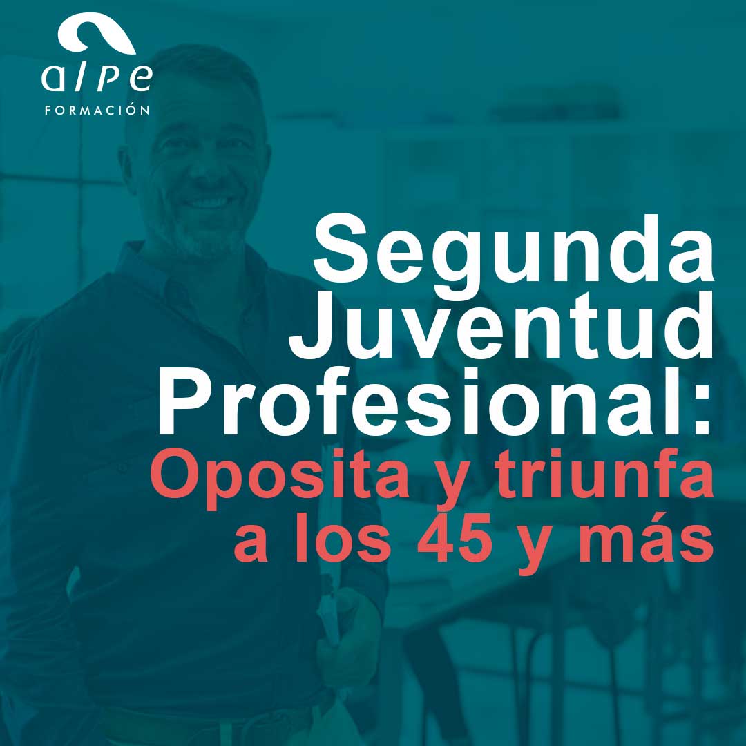 Segunda juventud profesional: Oposita y triunfa a los 45 y más allá.